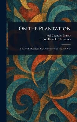 On the Plantation - Joel Chandler Harris,E W (Edward Windsor) Kemble - cover