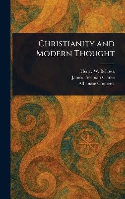 Christianity and Modern Thought - Henry W (Henry Whitney) Bellows,James Freeman Clarke,Athanase Coquerel - cover