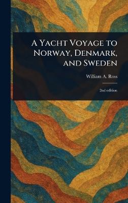 A Yacht Voyage to Norway, Denmark, and Sweden - William a Ross - cover
