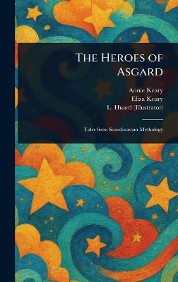 The Heroes of Asgard - Annie Keary,Eliza Keary,L Huard - cover
