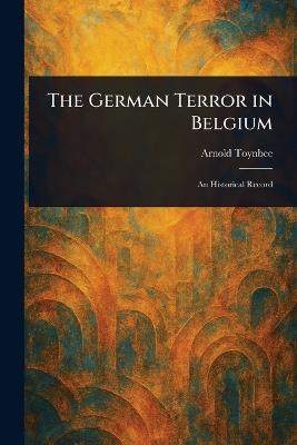 The German Terror in Belgium - Arnold Toynbee - cover