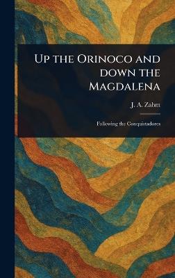Up the Orinoco and Down the Magdalena - J A (John Augustine) Zahm - cover