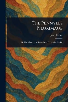 The Pennyles Pilgrimage - John Taylor - cover