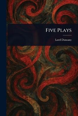 Five Plays - Lord Dunsany - cover