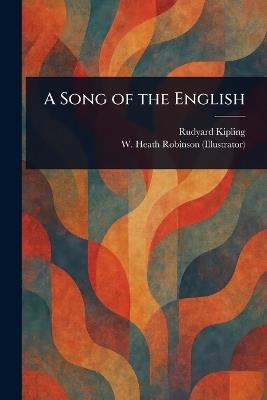 A Song of the English - Rudyard Kipling,W Heath (William Heath) Robinson - cover