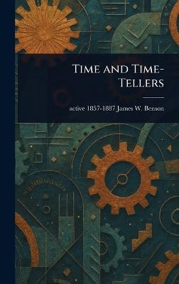 Time and Time-Tellers - James W Active 1857-1887 Benson - cover