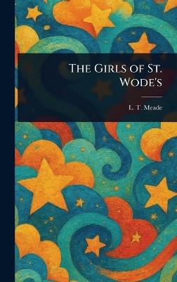 The Girls of St. Wode's - L T Meade - cover