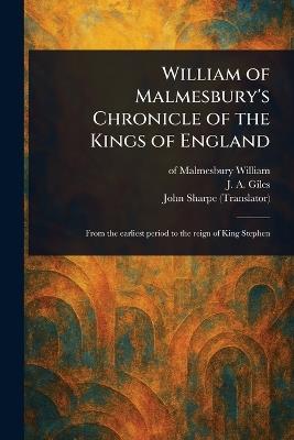 William of Malmesbury's Chronicle of the Kings of England - Of Malmesbury William,J a (John Allen) Giles,John Sharpe - cover