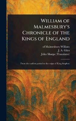 William of Malmesbury's Chronicle of the Kings of England - Of Malmesbury William,J a (John Allen) Giles,John Sharpe - cover