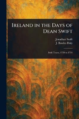 Ireland in the Days of Dean Swift - Jonathan Swift,J Bowles (John Bowles) Daly - cover