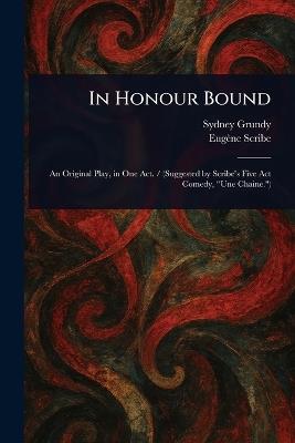 In Honour Bound - Sydney Grundy,Eugène Scribe - cover