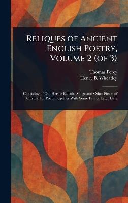 Reliques of Ancient English Poetry, Volume 2 (of 3) - Thomas Percy,Henry B (Henry Benjamin) Wheatley - cover