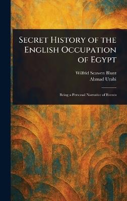 Secret History of the English Occupation of Egypt - Wilfrid Scawen Blunt,Ahmad Urabi - cover