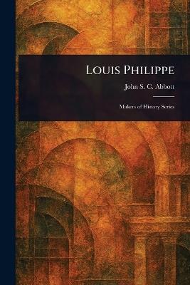 Louis Philippe - John Stevens Cabot Abbott - cover