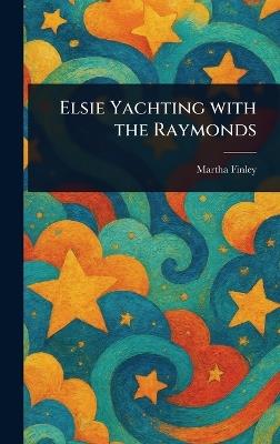Elsie Yachting With the Raymonds - Martha Finley - cover