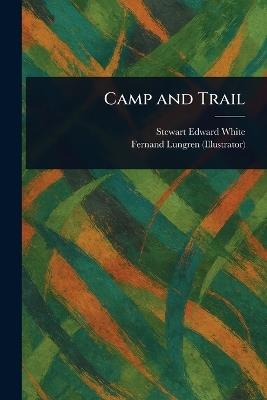 Camp and Trail - Stewart Edward White,Fernand Lungren - cover