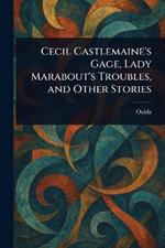 Cecil Castlemaine's Gage, Lady Marabout's Troubles, and Other Stories