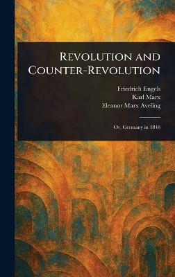 Revolution and Counter-Revolution - Friedrich Engels,Karl Marx,Eleanor Marx Aveling - cover