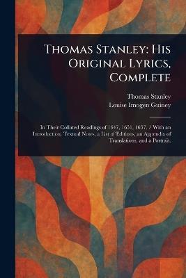 Thomas Stanley: His Original Lyrics, Complete - Thomas Stanley,Louise Imogen Guiney - cover