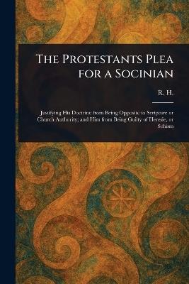The Protestants Plea for a Socinian - R H - cover