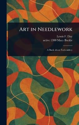 Art in Needlework - Lewis F (Lewis Foreman) Day,Mary Active 1900 Buckle - cover