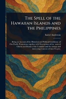 The Spell of the Hawaiian Islands and the Philippines - Isabel Anderson - cover