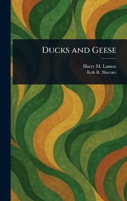 Ducks and Geese - Harry M Lamon,Rob R (Rob Roy) Slocum - cover