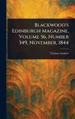 Blackwood's Edinburgh Magazine, Volume 56, Number 349, November, 1844