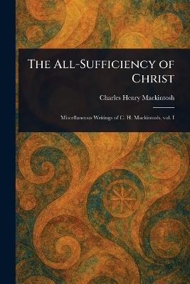 The All-Sufficiency of Christ - Charles Henry Mackintosh - cover