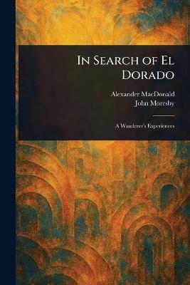 In Search of El Dorado - Alexander MacDonald,John Moresby - cover