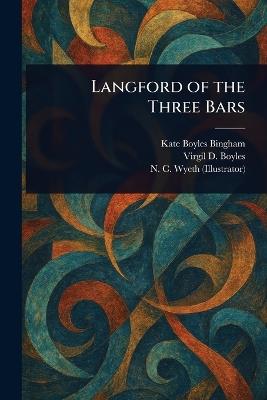 Langford of the Three Bars - Kate Boyles Bingham,Virgil D (Virgil Dillin) Boyles,N C (Newell Convers) Wyeth - cover