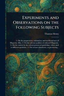 Experiments and Observations on the Following Subjects - Thomas Henry - cover