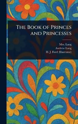 The Book of Princes and Princesses - Lang,Andrew Lang,H J (Henry Justice) Ford - cover
