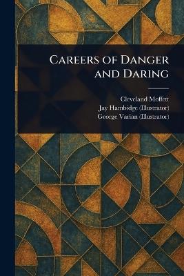 Careers of Danger and Daring - Cleveland Moffett,Jay Hambidge,George Varian - cover