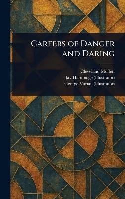 Careers of Danger and Daring - Cleveland Moffett,Jay Hambidge,George Varian - cover