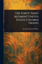 The Forty-third Regiment United States Colored Troops