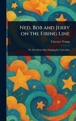 Ned, Bob and Jerry on the Firing Line - Clarence Young - cover