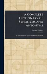 A Complete Dictionary of Synonyms and Antonyms