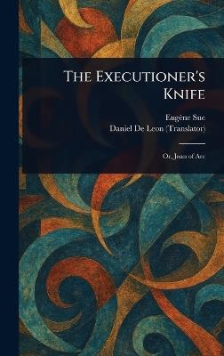 The Executioner's Knife - Eugène Sue,Daniel De Leon - cover
