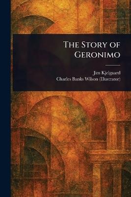 The Story of Geronimo - Jim Kjelgaard,Charles Banks Wilson - cover