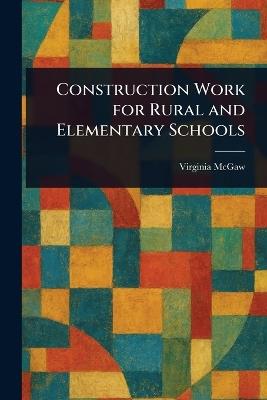 Construction Work for Rural and Elementary Schools - Virginia McGaw - cover