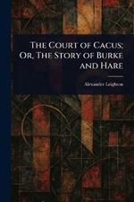 The Court of Cacus; Or, The Story of Burke and Hare