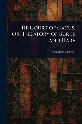 The Court of Cacus; Or, The Story of Burke and Hare - Alexander Leighton - cover