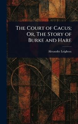The Court of Cacus; Or, The Story of Burke and Hare - Alexander Leighton - cover