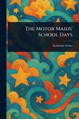 The Motor Maids' School Days - Katherine Stokes - cover