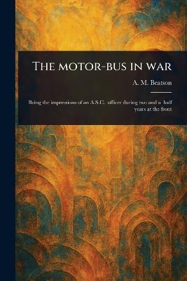 The Motor-bus in War - A M Beatson - cover