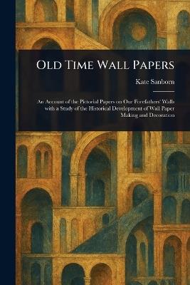 Old Time Wall Papers - Kate Sanborn - cover