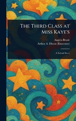 The Third Class at Miss Kaye's - Angela Brazil,Arthur A (Arthur Augustus) Dixon - cover