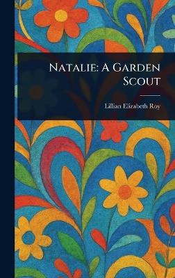 Natalie: A Garden Scout - Lillian Elizabeth Roy - cover