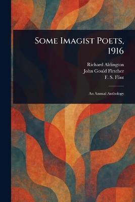 Some Imagist Poets, 1916 - Richard Aldington,John Gould Fletcher,F S (Frank Stewart) Flint - cover